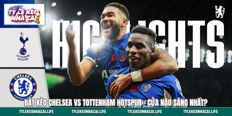 Hướng Dẫn Bắt Kèo Chelsea vs Tottenham Hotspur 19:15 19/05
