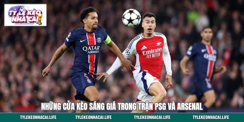 Những cửa kèo sáng giá trong trận PSG và Arsenal 