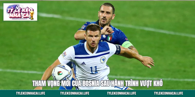 Tham vọng mới của Bosnia sau hành trình vượt khó 
