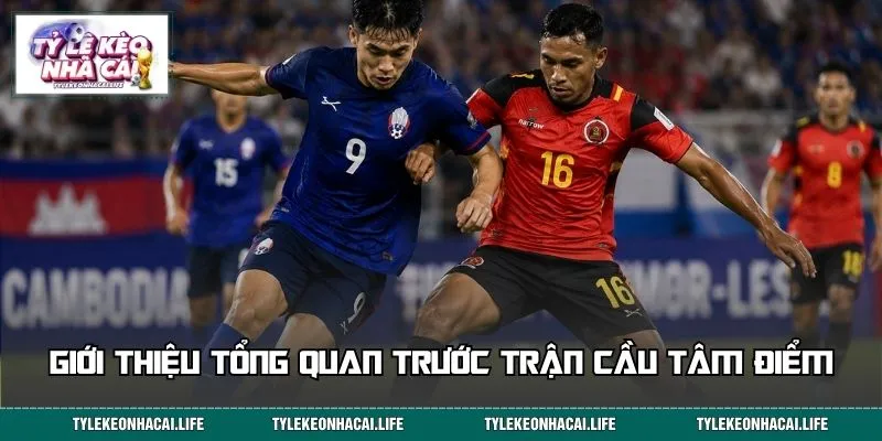 Giới thiệu tổng quan trước trận cầu tâm điểm