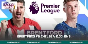 Đại Chiến Brentford vs Chelsea 2:00 19/9: Soi Kèo Trước Giờ G